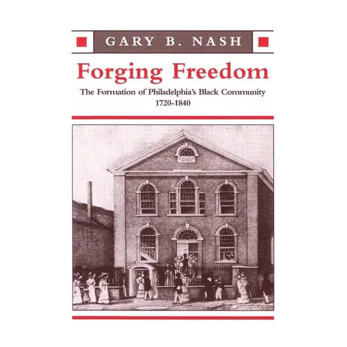 Forging Freedom: The Formation of Philadelphia's Black Community, 1720-1840 - Paperback