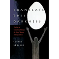 Translate This Darkness: The Life of Christiana Morgan, the Veiled Woman in Jung's Circle