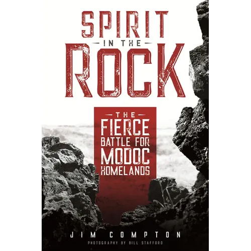 Spirit in the Rock: The Fierce Battle for Modoc Homelands - Paperback