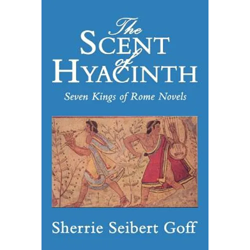 The Scent of Hyacinth: Seven Kings of Rome Novels - Paperback