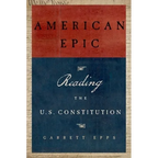 American Epic: Reading the U.S. Constitution