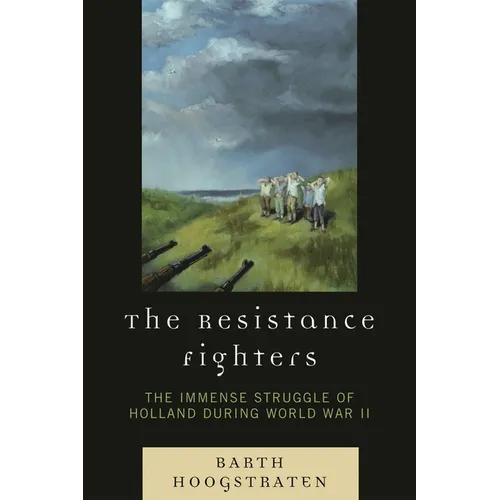 Resistance Fighters: The Immense Struggle of Holland during World War II - Paperback