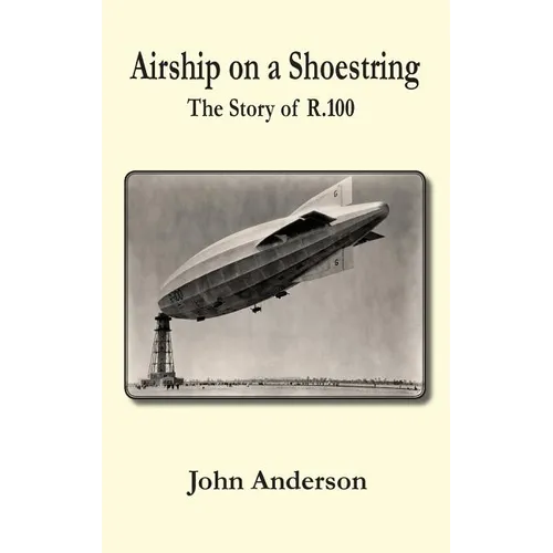 Airship on a Shoestring the Story of R 100 - Hardcover