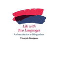 Life with Two Languages: An Introduction to Bilingualism