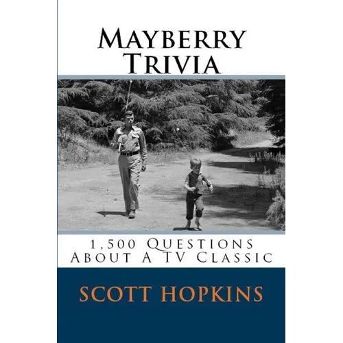 Mayberry Trivia: 1,500 Questions About A TV Classic - Paperback
