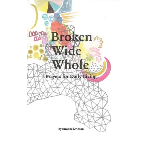 Broken Wide Whole: Prayers for Daily Living - Paperback