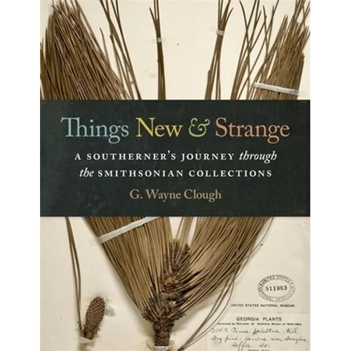 Things New and Strange: A Southerner's Journey Through the Smithsonian Collections - Hardcover