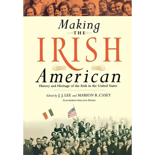 Making the Irish American: History and Heritage of the Irish in the United States - Paperback