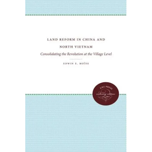 Land Reform in China and North Vietnam: Consolidating the Revolution at the Village Level - Paperback