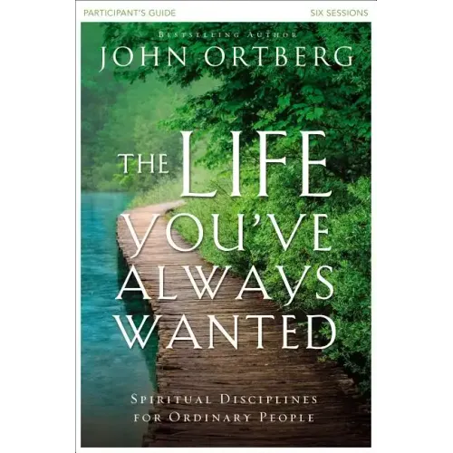 The Life You've Always Wanted Participant's Guide: Spiritual Disciplines for Ordinary People - Paperback