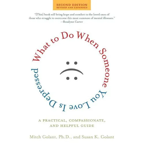 What to Do When Someone You Love Is Depressed: A Practical, Compassionate, and Helpful Guide - Paperback