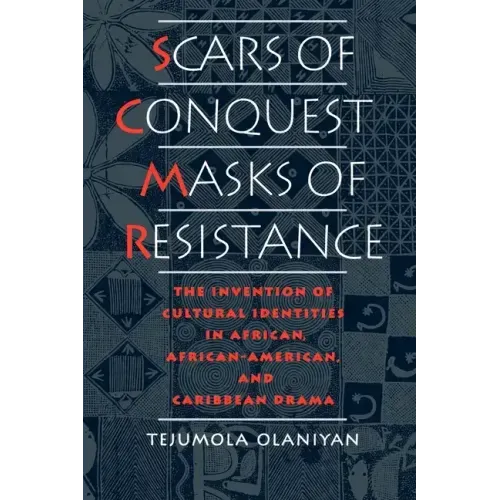 Scars of Conquest/Masks of Resistance: The Invention of Cultural Identities in African, African-American, and Caribbean Drama - Paperback