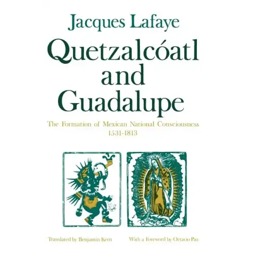 Quetzalcoatl and Guadalupe: The Formation of Mexican National Consciousness, 1531-1813 - Paperback