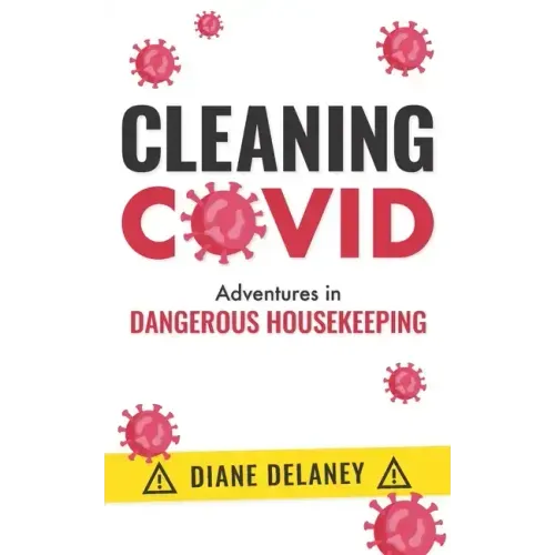 Cleaning Covid: Adventures in Dangerous Housekeeping - Paperback
