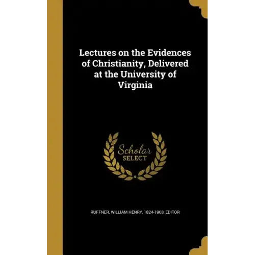 Lectures on the Evidences of Christianity, Delivered at the University of Virginia - Hardcover