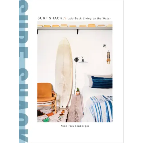Surf Shack: Laid-Back Living by the Water - Hardcover
