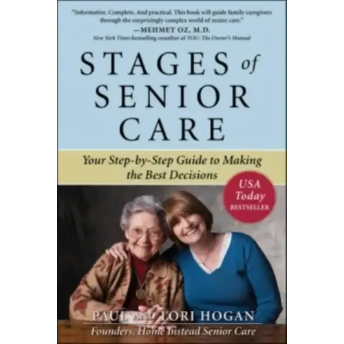 Stages of Senior Care: Your Step-By-Step Guide to Making the Best Decisions - Paperback
