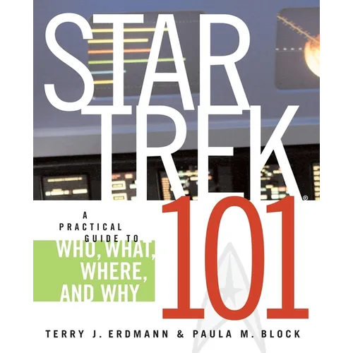 Star Trek 101: A Practical Guide to Who, What, Where, and Why - Paperback