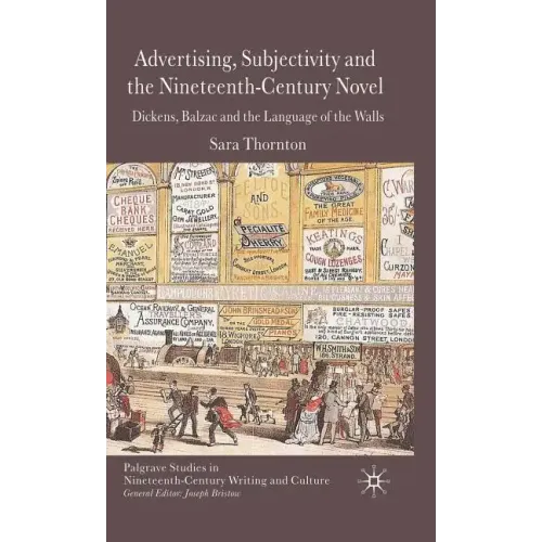 Advertising, Subjectivity and the Nineteenth-Century Novel: Dickens, Balzac and the Language of the Walls - Hardcover