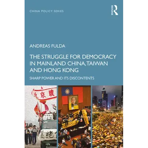 The Struggle for Democracy in Mainland China, Taiwan and Hong Kong: Sharp Power and its Discontents - Paperback