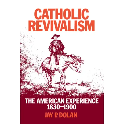 Catholic Revivalism: The American Experience, 1830-1900 - Paperback