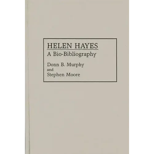 Helen Hayes: A Bio-Bibliography - Hardcover