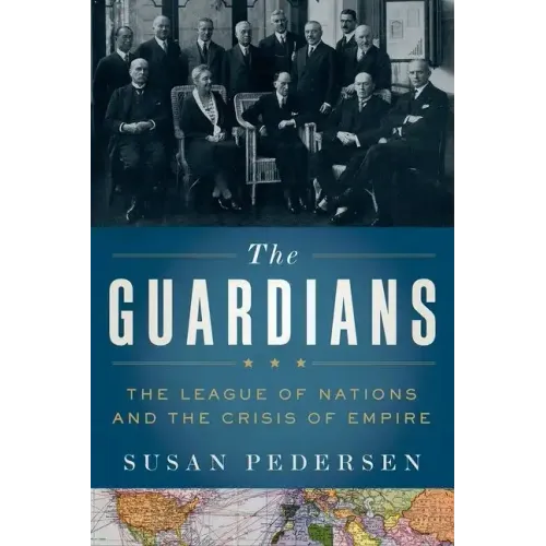 Guardians: The League of Nations and the Crisis of Empire - Hardcover