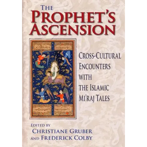 Prophet's Ascension: Cross-Cultural Encounters with the Islamic Mi'raj Tales - Hardcover