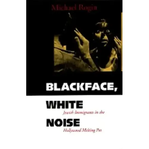 Blackface, White Noise: Jewish Immigrants in the Hollywood Melting Pot - Paperback