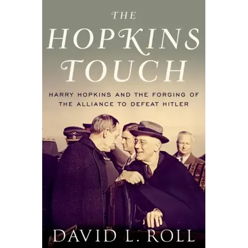 Hopkins Touch: Harry Hopkins and the Forging of the Alliance to Defeat Hitler - Hardcover