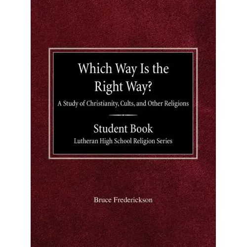 Which Way is the Right Way? A Study of Christianity, Cults and Other Religions Student Book Lutheran High School Religion Series - Paperback