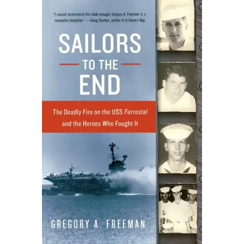 Sailors to the End: The Deadly Fire on the USS Forrestal and the Heroes Who Fought It - Paperback