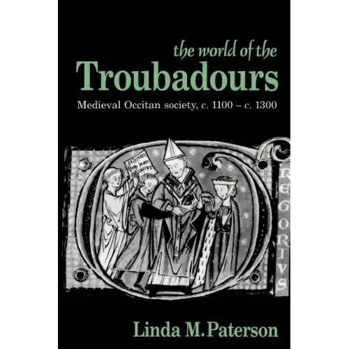 The World of the Troubadours: Medieval Occitan Society, C.1100 C.1300 - Paperback