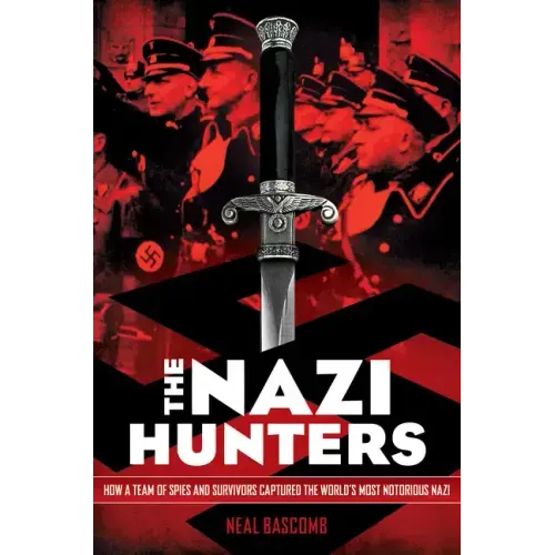 The Nazi Hunters: How a Team of Spies and Survivors Captured the World's Most Notorious Nazi - Paperback