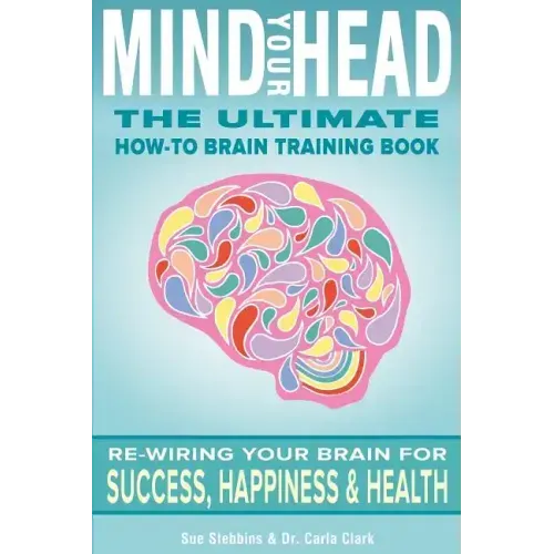 Mind Your Head: The Ultimate How-To Brain Training Book - Paperback
