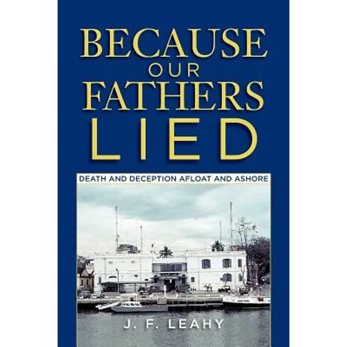 Because Our Fathers Lied: Death and Deception Afloat and Ashore - Paperback