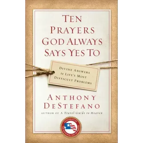 Ten Prayers God Always Says Yes to: Divine Answers to Life's Most Difficult Problems - Paperback