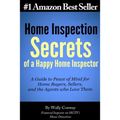 Home Inspection Secrets of A Happy Home Inspector: A Guide to Peace of Mind for Home Buyers, Sellers, and the Agents who Love Them!