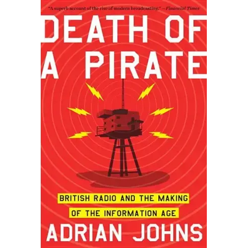 Death of a Pirate: British Radio and the Making of the Information Age - Paperback