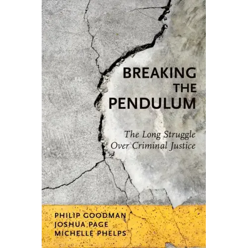 Breaking the Pendulum: The Long Struggle Over Criminal Justice - Paperback