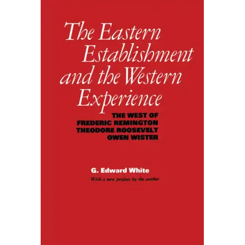 The Eastern Establishment and the Western Experience: The West of Frederic Remington, Theodore Roosevelt, and Owen Wister - Paperback
