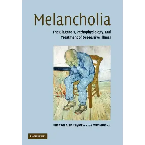 Melancholia: The Diagnosis, Pathophysiology and Treatment of Depressive Illness - Paperback