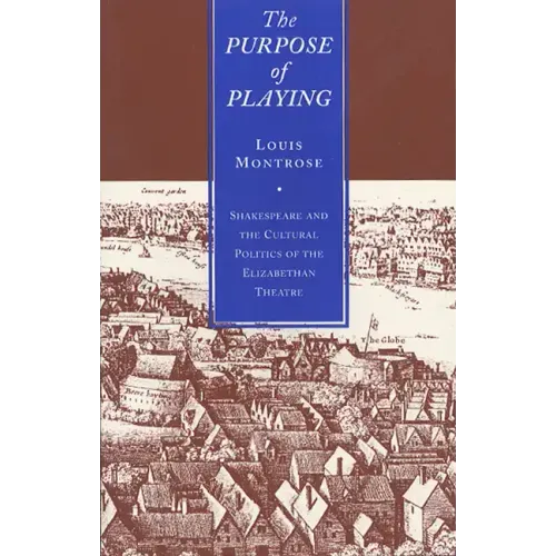 The Purpose of Playing: Shakespeare and the Cultural Politics of the Elizabethan Theatre - Paperback