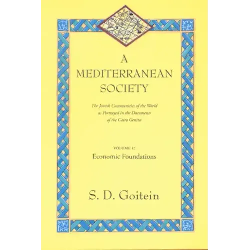 A Mediterranean Society, Volume I: The Jewish Communities of the Arab World as Portrayed in the Documents of the Cairo Geniza, Economic Foundations Vo - Paperback