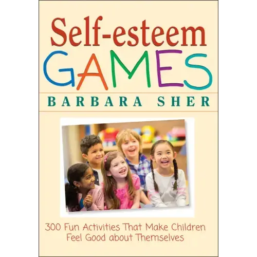 Self-Esteem Games: 300 Fun Activities That Make Children Feel Good about Themselves - Paperback