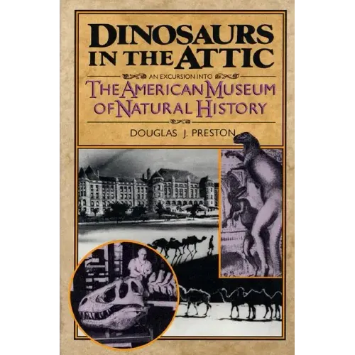 Dinosaurs in the Attic: An Excursion Into the American Museum of Natural History - Paperback