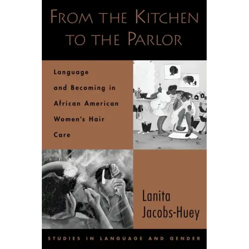 From the Kitchen to the Parlor: Language and Becoming in African American Women's Hair Care - Paperback
