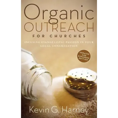 Organic Outreach for Churches: Infusing Evangelistic Passion in Your Local Congregation - Paperback