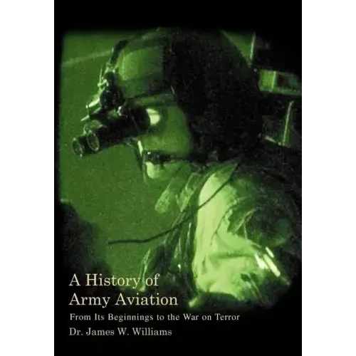 A History of Army Aviation: From Its Beginnings to the War on Terror - Hardcover
