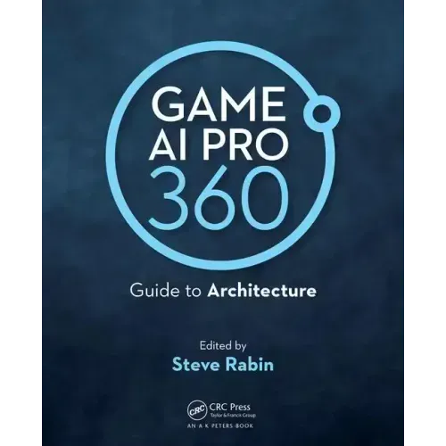Game AI Pro 360: Guide to Architecture - Paperback
